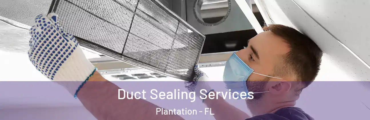 Duct Sealing Services Plantation - FL