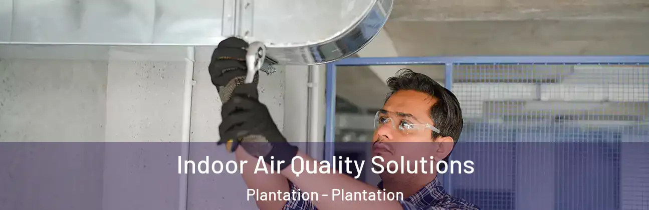 Indoor Air Quality Solutions Plantation - Plantation