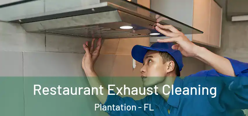 Restaurant Exhaust Cleaning Plantation - FL